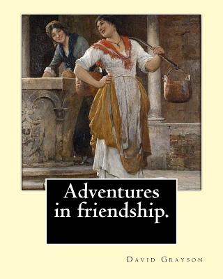 Adventures in friendship. By: David Grayson, illustrated By: Thomas Fogarty (1873 - 1938): Novel (World's classic's) - Fogarty, Thomas, and Grayson, David