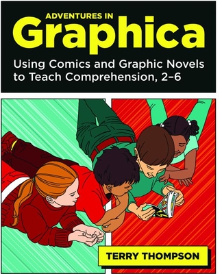 Adventures in Graphica: Using Comics and Graphic Novels to Teach Comprehension, 2-6 - Thompson, Terry