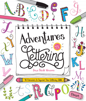 Adventures in Lettering: 40 Exercises to Improve Your Lettering Skills - Warnaar, Dawn Nicole