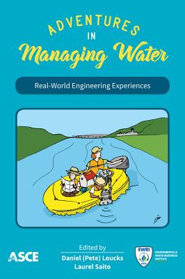 Adventures in Managing Water: Real-World Engineering Experiences - Loucks, Daniel Peter (Editor), and Saito, Laurel (Editor)