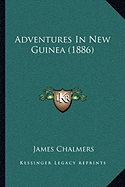 Adventures In New Guinea (1886) - Chalmers, James, LLB