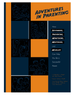 Adventures in Parenting: How Responding, Preventing, Monitoring, Mentoring and Modeling Can Help You Become a Successful Parent.