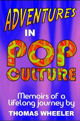 Adventures in Pop Culture: Memories of a Lifelong Journey - Wheeler, Thomas