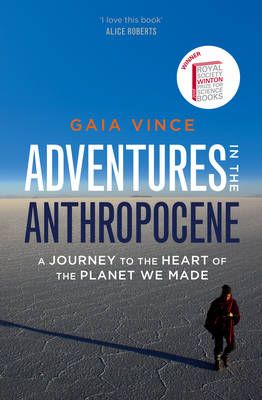 Adventures in the Anthropocene: A Journey to the Heart of the Planet we Made - Vince, Gaia