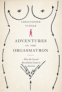 Adventures in the Orgasmatron: How the Sexual Revolution Came to America