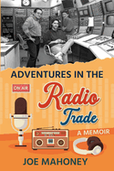 Adventures in the Radio Trade: A Memoir