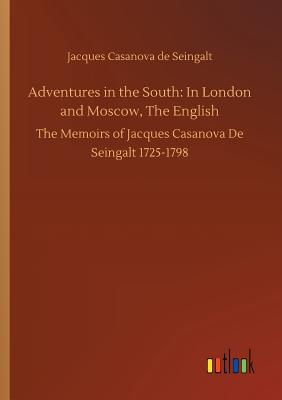 Adventures in the South: In London and Moscow, The English - Casanova De Seingalt, Jacques