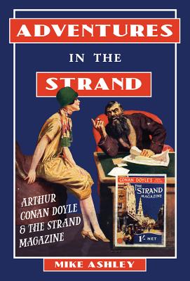 Adventures in the Strand: Arthur Conan Doyle and the Strand Magazine - Ashley, Mike