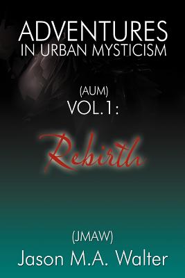 Adventures in Urban Mysticism: (Aum) Vol. 1: Rebirth - Walter (Jmaw), Jason M a