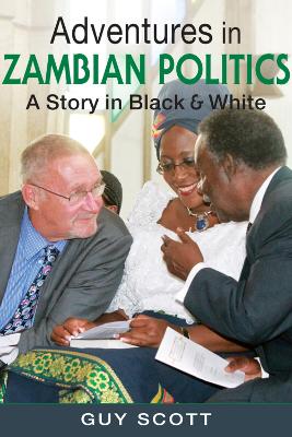 Adventures in Zambian Politics: A Story in Black & White - Scott, Guy