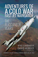 Adventures of a Cold War Fast-Jet Navigator: The Buccaneer Years