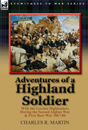 Adventures of a Highland Soldier: With the Gordon Highlanders During the Second Afghan War & First Boer War 1867-84
