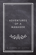 Adventures of A Manager: A Journal of Quotes: Prompted Quote Journal (5.25inx8in) Manager Gift for Men or Women, Employee Appreciation Gifts, New Manager Gifts, Coworker Gifts, Employee Memory Book, Promotion Gift, Best Manager Gift, QUOTE BOOK FOR MANAGE
