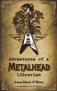 Adventures of a Metalhead Librarian: A Rock n' Roll Memoir