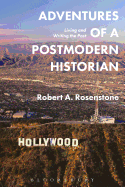 Adventures of a Postmodern Historian: Living and Writing the Past