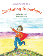 Adventures of a Stuttering Superhero: Adventure #1 Interrupt-Itis