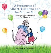 Adventures of Albert Timkens and the Mouse Mob: A Birthday Surprise for Maudie