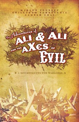 Adventures of Ali & Ali and the Axes of Evil: A Divertimento for Warlords - Youssef, Marcus, and Verdecchia, Guillermo, and Chai, Camyar