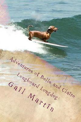 Adventures of Belle and Claire: Longboard Longdog - Martin, Gail