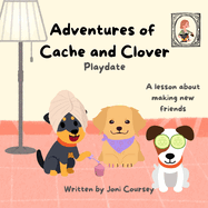 Adventures of Cache and Clover: Playdate: A lesson about making new friends