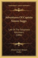 Adventures Of Captain Simon Suggs: Late Of The Tallapoosa Volunteers (1846)