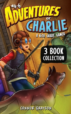 Adventures of Charlie: A 6th Grade Gamer #4-6 (3 Book Collection) - Grayson, Connor