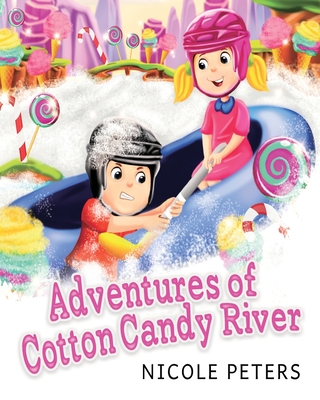 Adventures of Cotton Candy River - Peters, Nicole