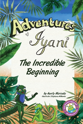 Adventures of Iyani: The Incredible Beginning - Marcella, Aunty, and Joseph Watts, Martha (Creator)