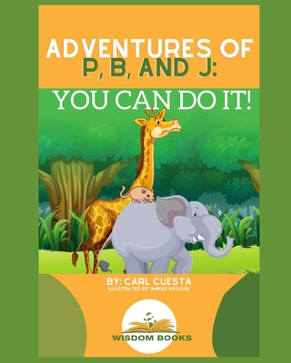 Adventures of P, B, and J: You Can Do It!: Teach Young Minds Financial Traits - Cuesta, Carl