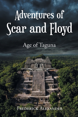 Adventures of Scar and Floyd: Age of Taguna - Alexander, Frederick