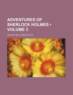 Adventures of Sherlock Holmes Volume 3 - Doyle, Arthur Conan, Sir