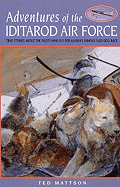 Adventures of the Iditarod Airforce: True Stories about the Pilots Who Fly for Alaska's Famous Sled Dog Race