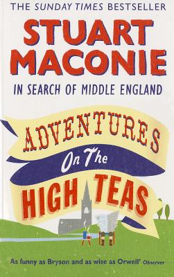 Adventures on the High Teas: In Search of Middle England - Maconie, Stuart