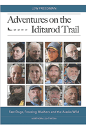 Adventures on the Iditarod Trail: Fast Dogs, Freezing Mushers and the Alaska Wild