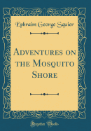 Adventures on the Mosquito Shore (Classic Reprint)