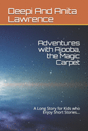 Adventures with Ajooba, the Magic Carpet: A Long Story for Kids who Enjoy Short Stories...