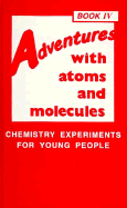 Adventures with Atoms and Molecules #04: Chemistry Experiments for Young People - Mebane, Robert C, and Rybolt, Thomas R