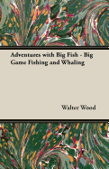 Adventures with Big Fish: Big Game Fishing and Whaling