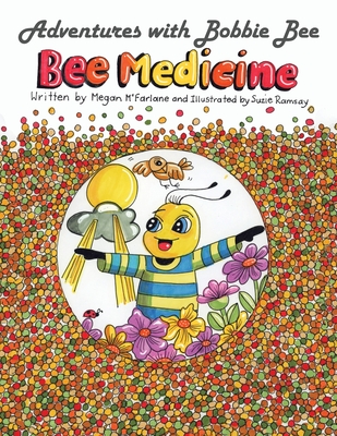 Adventures with Bobbie Bee: Bee Medicine - McFarlane, Megan