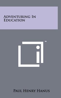 Adventuring In Education - Hanus, Paul Henry