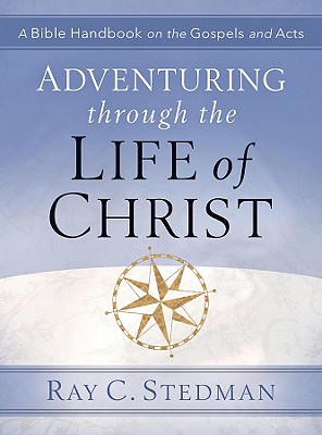 Adventuring Through the Life of Christ - Stedman, Ray C