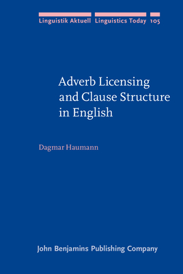 Adverb Licensing and Clause Structure in English - Haumann, Dagmar, Dr.