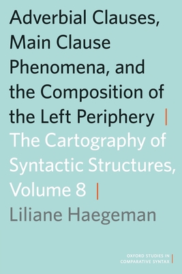 Adverbial Clauses, Main Clause Phenomena, and the Composition of the Left Periphery - Haegeman, Liliane