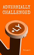 Adverbially Challenged Volume 4