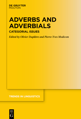 Adverbs and Adverbials: Categorial Issues - Dupltre, Olivier (Editor), and Modicom, Pierre-Yves (Editor)
