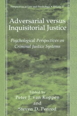 Adversarial versus Inquisitorial Justice: Psychological Perspectives on Criminal Justice Systems - van Koppen, Peter J. (Editor), and Penrod, Steven D. (Editor)