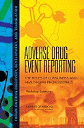 Adverse Drug Event Reporting: The Roles of Consumers and Health-Care Professionals: Workshop Summary - Institute of Medicine, and Board on Health Sciences Policy, and Forum on Drug Discovery Development and Translation