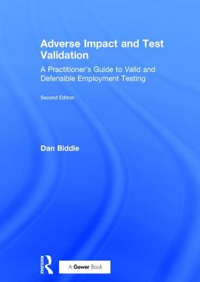 Adverse Impact and Test Validation: A Practitioner's Guide to Valid and Defensible Employment Testing - Biddle, Dan
