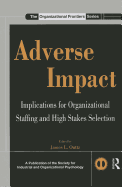 Adverse Impact: Implications for Organizational Staffing and High Stakes Selection