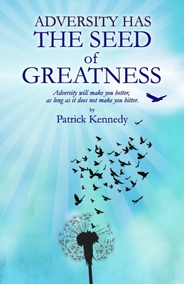 Adversity Has the Seed of Greatness: Adversity will make you better, as long as it does not make you bitter. - Kennedy, Patrick